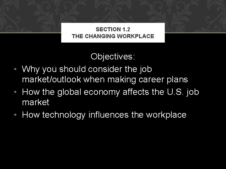 SECTION 1. 2 THE CHANGING WORKPLACE Objectives: • Why you should consider the job
