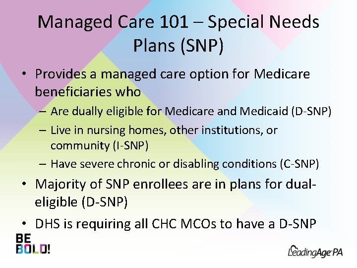 Managed Care 101 – Special Needs Plans (SNP) • Provides a managed care option