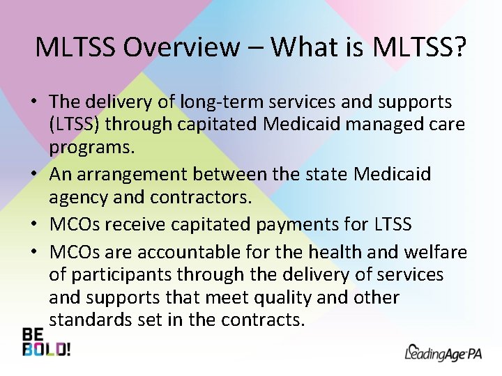 MLTSS Overview – What is MLTSS? • The delivery of long-term services and supports