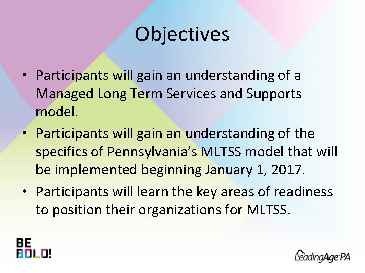 Objectives • Participants will gain an understanding of a Managed Long Term Services and