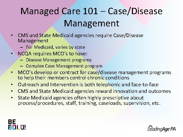 Managed Care 101 – Case/Disease Management • CMS and State Medicaid agencies require Case/Disease