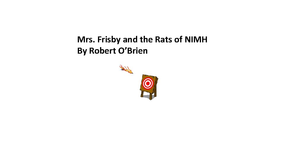 Mrs. Frisby and the Rats of NIMH By Robert O’Brien 