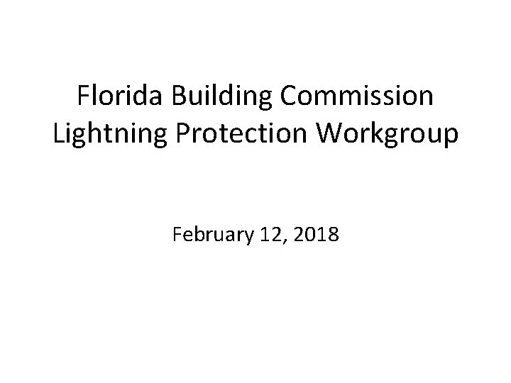 Florida Building Commission Lightning Protection Workgroup February 12, 2018 