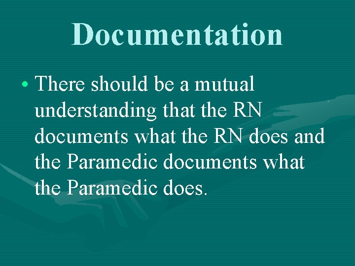 Documentation • There should be a mutual understanding that the RN documents what the