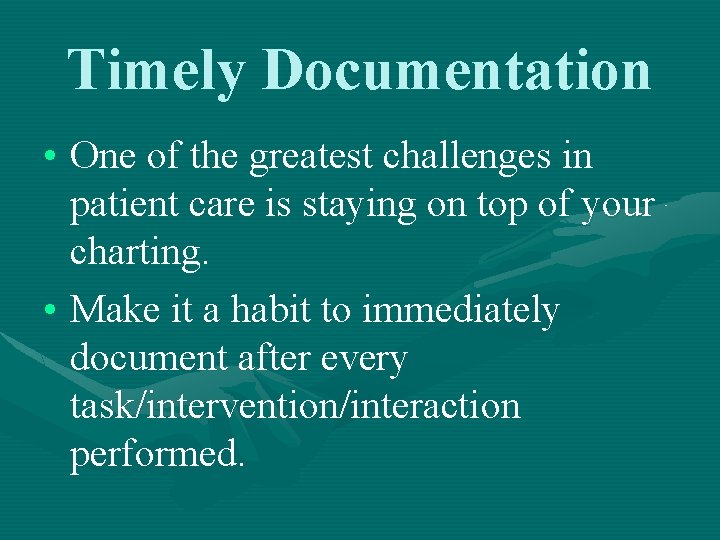 Timely Documentation • One of the greatest challenges in patient care is staying on