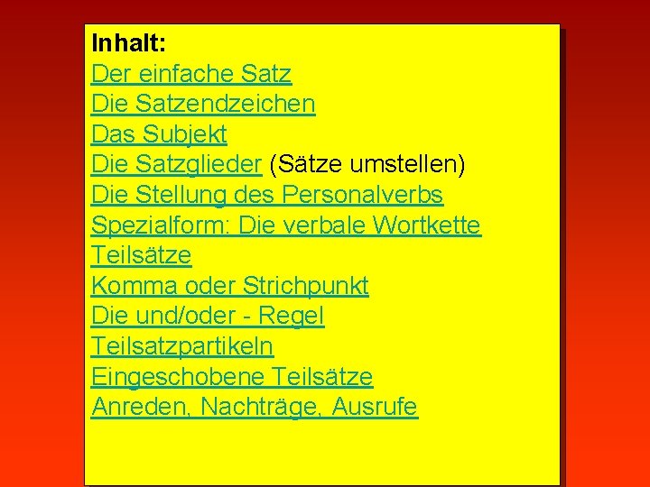 Inhalt: Der einfache Satz Die Satzendzeichen Das Subjekt Die Satzglieder (Sätze umstellen) Die Stellung