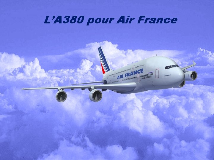 L’A 380 pour Air France 1 L’A 380 pour Air France 1