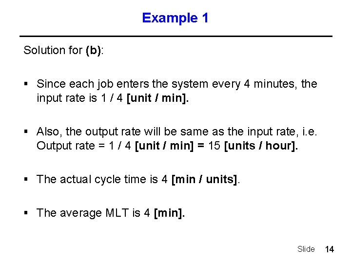 Example 1 Solution for (b): § Since each job enters the system every 4