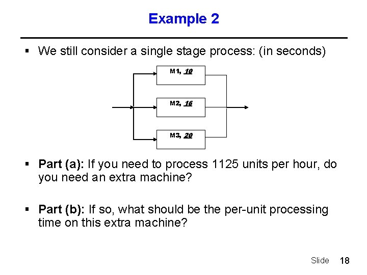 Example 2 § We still consider a single stage process: (in seconds) M 1,