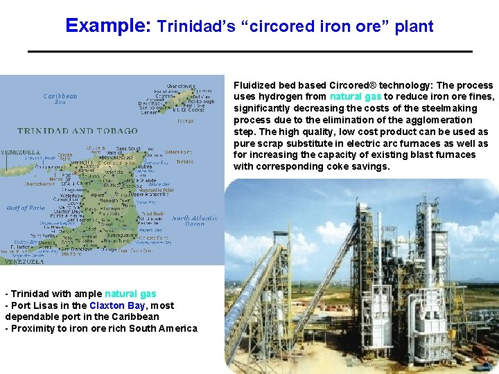 Example: Trinidad’s “circored iron ore” plant Fluidized based Circored® technology: The process uses hydrogen
