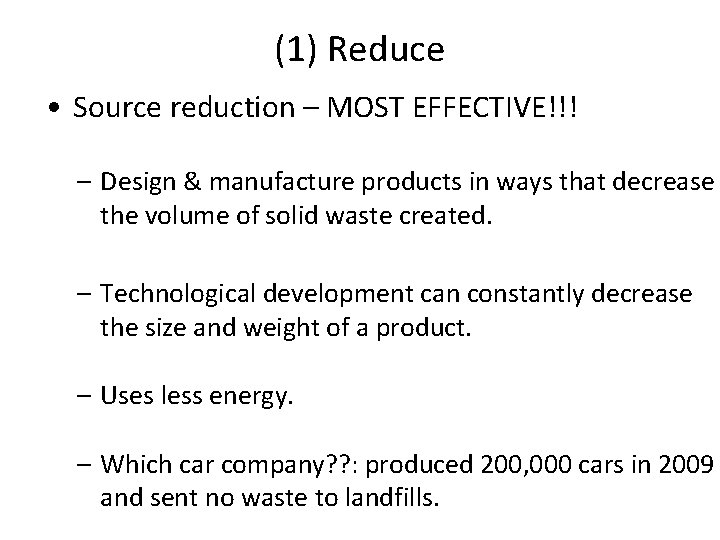 (1) Reduce • Source reduction – MOST EFFECTIVE!!! – Design & manufacture products in