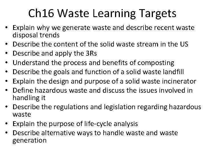 Ch 16 Waste Learning Targets • Explain why we generate waste and describe recent