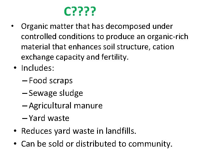 C? ? • Organic matter that has decomposed under controlled conditions to produce an