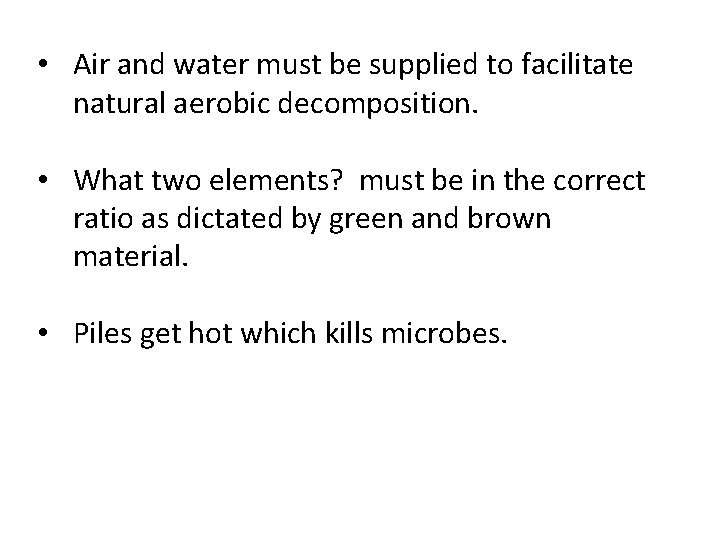  • Air and water must be supplied to facilitate natural aerobic decomposition. •