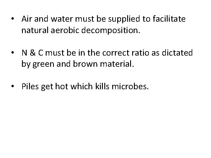  • Air and water must be supplied to facilitate natural aerobic decomposition. •