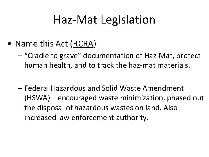 Haz-Mat Legislation • Name this Act (RCRA) – “Cradle to grave” documentation of Haz-Mat,