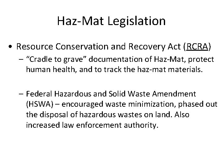 Haz-Mat Legislation • Resource Conservation and Recovery Act (RCRA) – “Cradle to grave” documentation