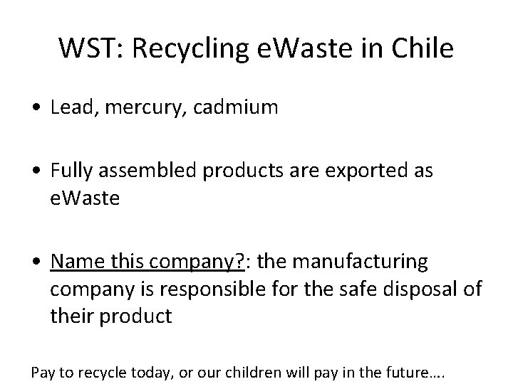 WST: Recycling e. Waste in Chile • Lead, mercury, cadmium • Fully assembled products