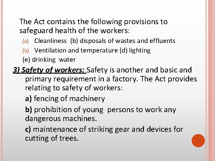 The Act contains the following provisions to safeguard health of the workers: Cleanliness (b)