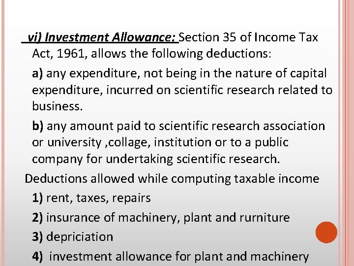 vi) Investment Allowance: Section 35 of Income Tax Act, 1961, allows the following deductions: