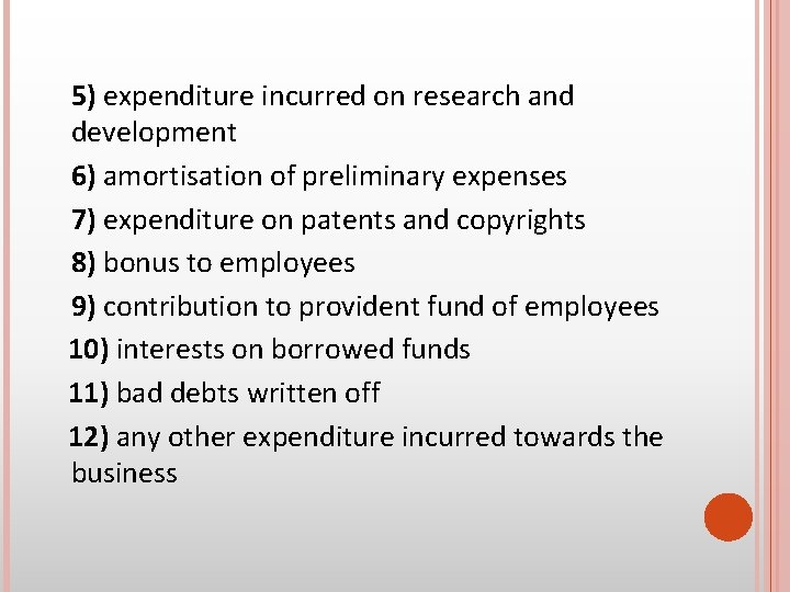 5) expenditure incurred on research and development 6) amortisation of preliminary expenses 7) expenditure