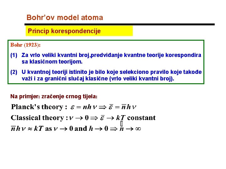 Bohr’ov model atoma Princip korespondencije Bohr (1923): (1) Za vrlo veliki kvantni broj, predviđanje