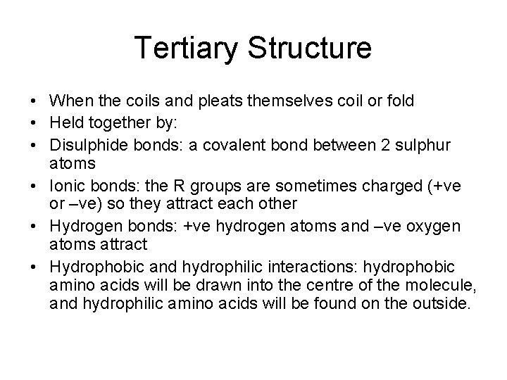 Tertiary Structure • When the coils and pleats themselves coil or fold • Held