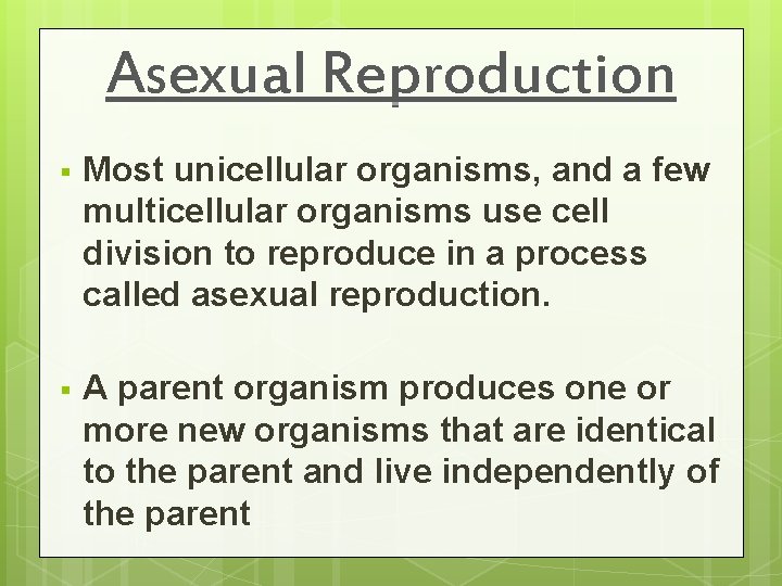 Asexual Reproduction § Most unicellular organisms, and a few multicellular organisms use cell division