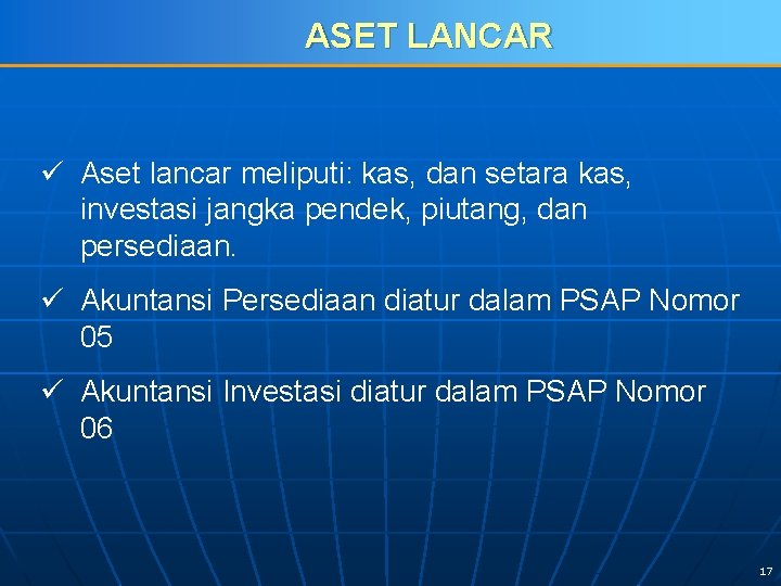 ASET LANCAR ü Aset lancar meliputi: kas, dan setara kas, investasi jangka pendek, piutang,