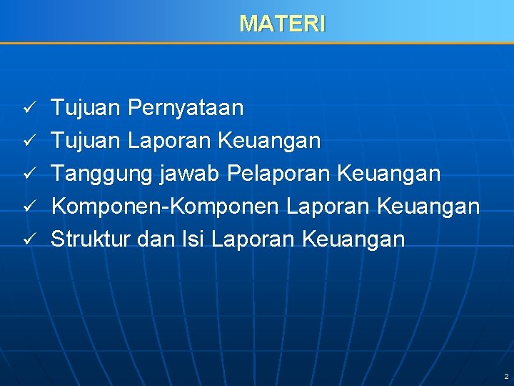 MATERI ü ü ü Tujuan Pernyataan Tujuan Laporan Keuangan Tanggung jawab Pelaporan Keuangan Komponen-Komponen