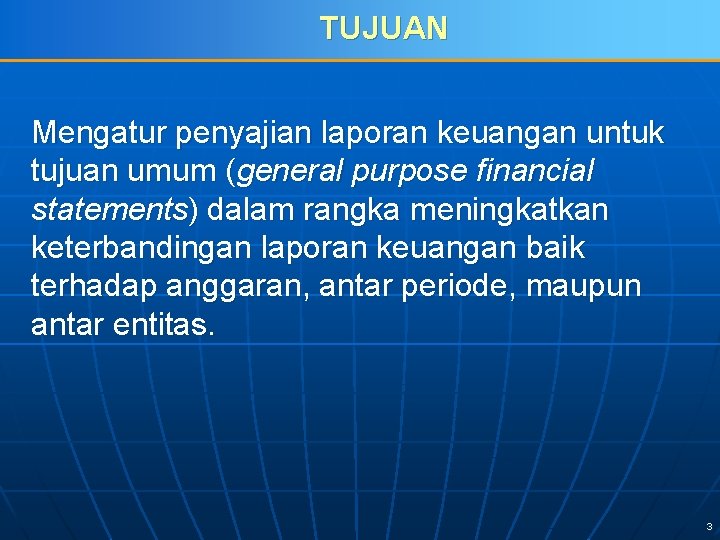 TUJUAN Mengatur penyajian laporan keuangan untuk tujuan umum (general purpose financial statements) dalam rangka