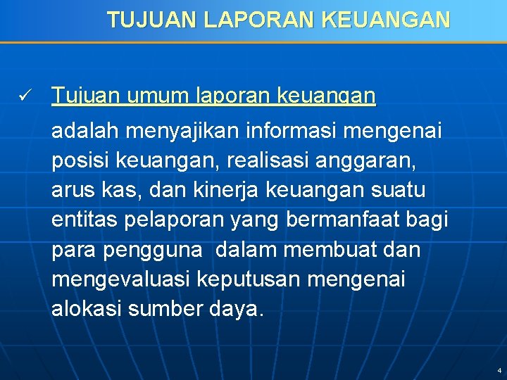 TUJUAN LAPORAN KEUANGAN ü Tujuan umum laporan keuangan adalah menyajikan informasi mengenai posisi keuangan,