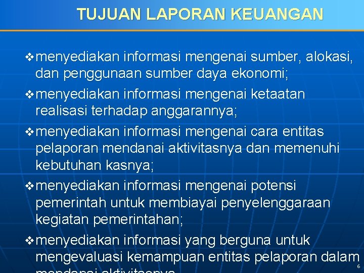 TUJUAN LAPORAN KEUANGAN v menyediakan informasi mengenai sumber, alokasi, dan penggunaan sumber daya ekonomi;