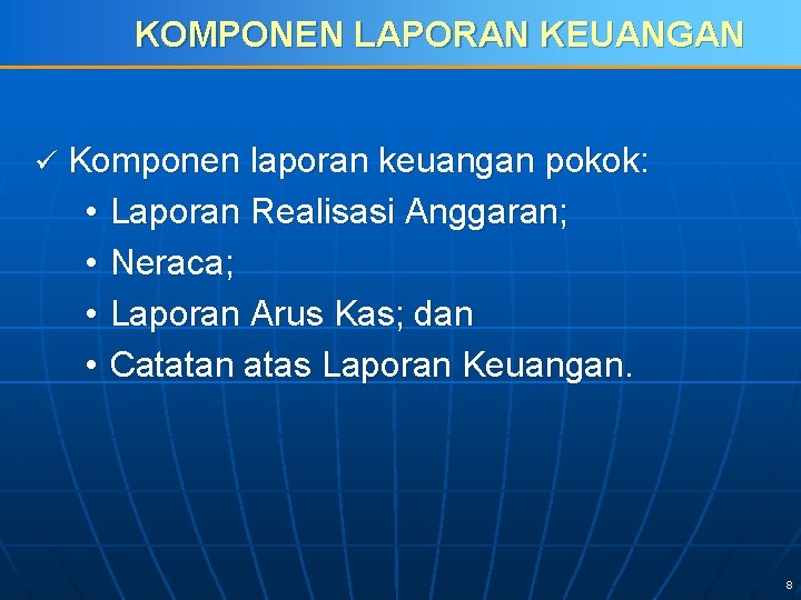 KOMPONEN LAPORAN KEUANGAN ü Komponen laporan keuangan pokok: • Laporan Realisasi Anggaran; • Neraca;