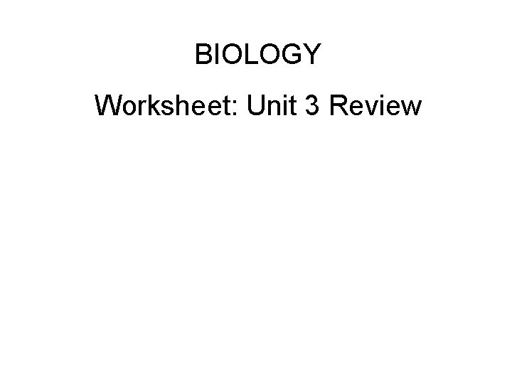 BIOLOGY Worksheet: Unit 3 Review 