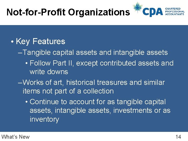 Not-for-Profit Organizations • Key Features – Tangible capital assets and intangible assets • Follow