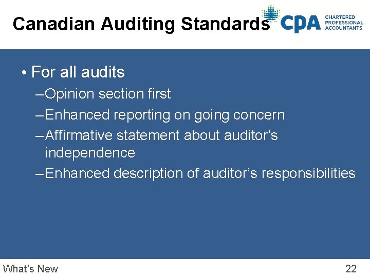 Canadian Auditing Standards • For all audits – Opinion section first – Enhanced reporting