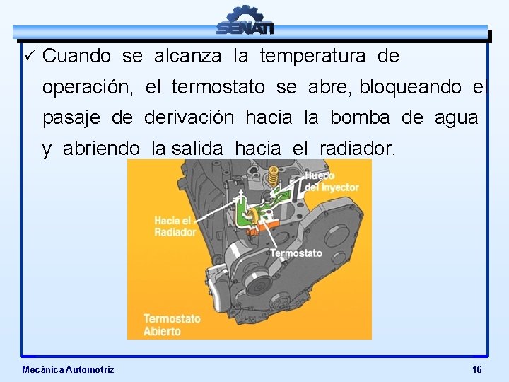 ü Cuando se alcanza la temperatura de operación, el termostato se abre, bloqueando el