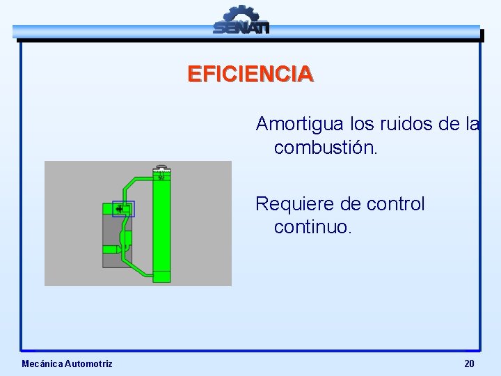 EFICIENCIA Amortigua los ruidos de la combustión. Requiere de control continuo. Mecánica Automotriz 20