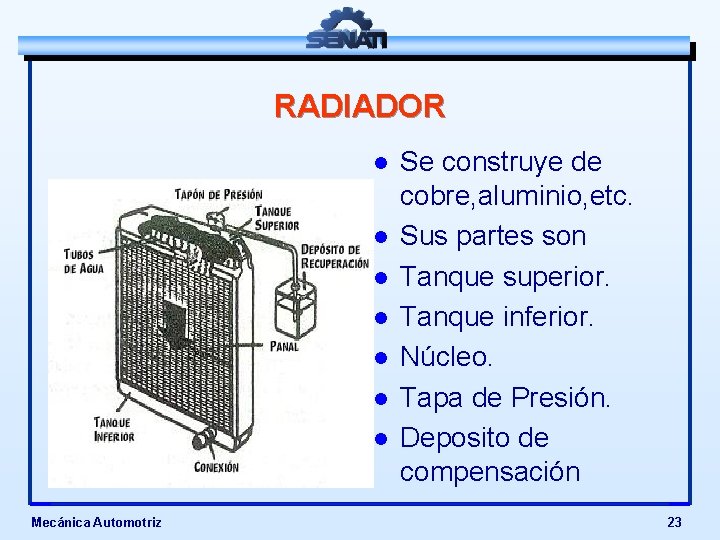 RADIADOR l l l l Mecánica Automotriz Se construye de cobre, aluminio, etc. Sus