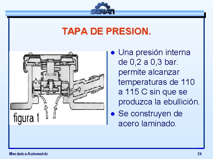 TAPA DE PRESION. l l Mecánica Automotriz Una presión interna de 0, 2 a