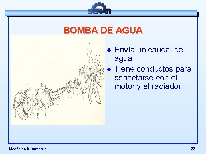 BOMBA DE AGUA l l Mecánica Automotriz Envía un caudal de agua. Tiene conductos