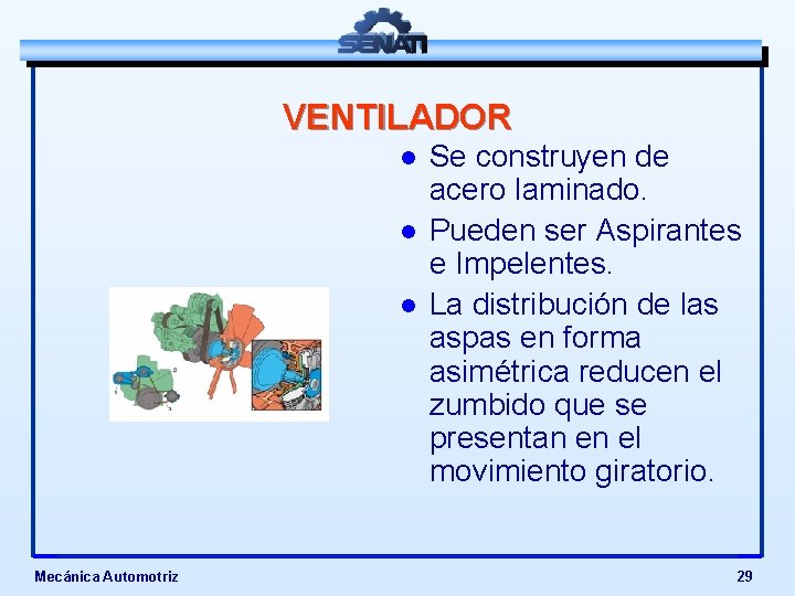 VENTILADOR l l l Mecánica Automotriz Se construyen de acero laminado. Pueden ser Aspirantes