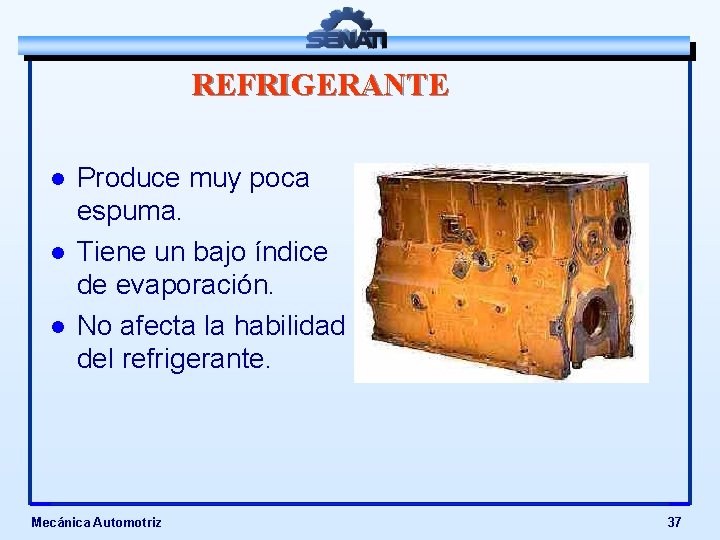 REFRIGERANTE l l l Produce muy poca espuma. Tiene un bajo índice de evaporación.