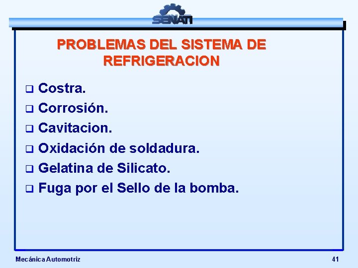 PROBLEMAS DEL SISTEMA DE REFRIGERACION Costra. q Corrosión. q Cavitacion. q Oxidación de soldadura.