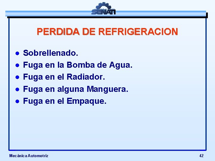 PERDIDA DE REFRIGERACION l l l Sobrellenado. Fuga en la Bomba de Agua. Fuga