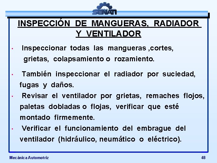 INSPECCIÓN DE MANGUERAS, RADIADOR Y VENTILADOR • Inspeccionar todas las mangueras , cortes, grietas,