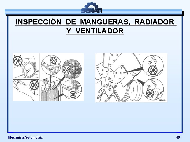 INSPECCIÓN DE MANGUERAS, RADIADOR Y VENTILADOR Mecánica Automotriz 49 