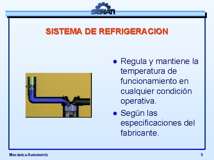 SISTEMA DE REFRIGERACION l l Mecánica Automotriz Regula y mantiene la temperatura de funcionamiento