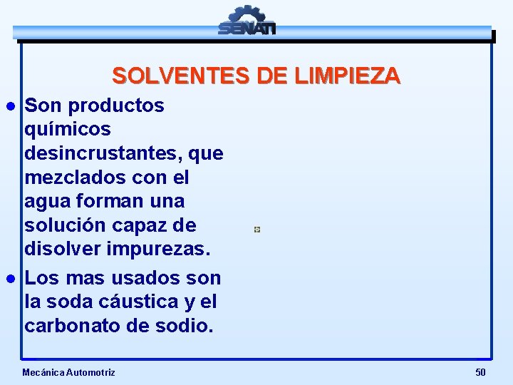 SOLVENTES DE LIMPIEZA l l Son productos químicos desincrustantes, que mezclados con el agua